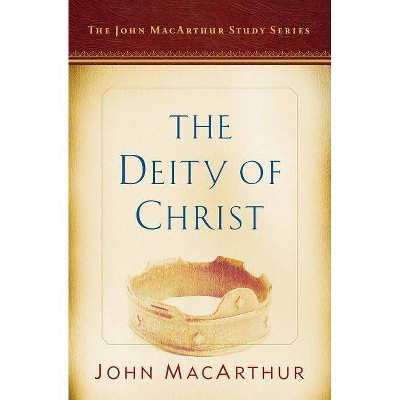 The Deity of Christ - (John MacArthur Study Series 2017) by  John MacArthur (Paperback)