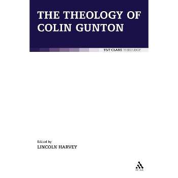 The Theology of Colin Gunton - by  Lincoln Harvey (Paperback)