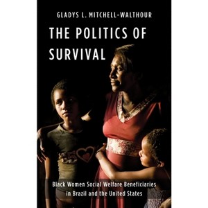 The Politics of Survival - (Black Lives in the Diaspora: Past / Present / Future) by  Gladys L Mitchell-Walthour (Hardcover) - 1 of 1