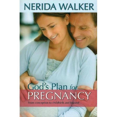 God's Plan for Your Pregnancy - by  Nerida Walker (Paperback)