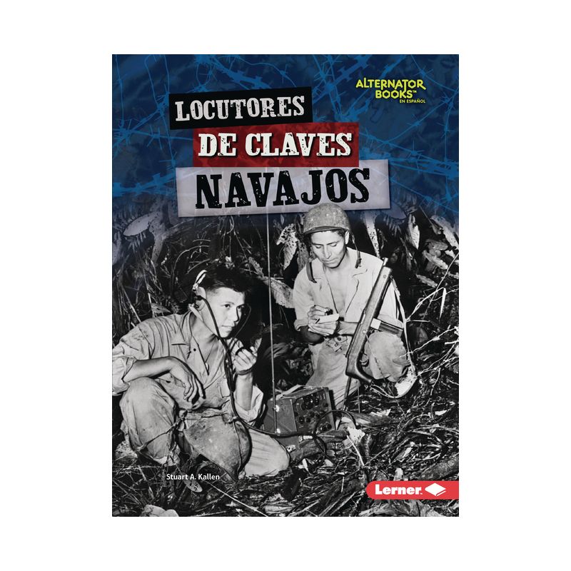 Locutores de Claves Navajos (Navajo Code Talkers) - (Héroes de la Segunda Guerra Mundial (Heroes Of World War II) (Alternator Books (R) en Español)), 1 of 2