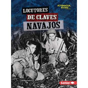 Locutores de Claves Navajos (Navajo Code Talkers) - (Héroes de la Segunda Guerra Mundial (Heroes Of World War II) (Alternator Books (R) en Español))