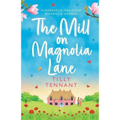 The Mill on Magnolia Lane - by  Tilly Tennant (Paperback)