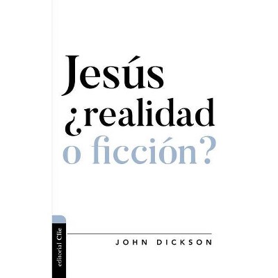 Jesús, ¿Realidad O Ficción? - (Diálogo Entre Fe Y Cultura) by  John Dickson (Paperback)