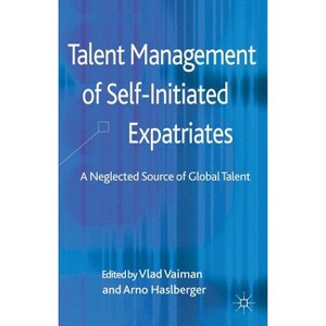 Talent Management of Self-Initiated Expatriates - by  V Vaiman & A Haslberger (Hardcover) - 1 of 1