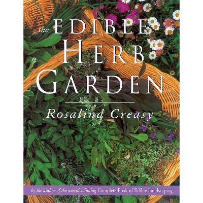 The Edible Herb Garden - (Edible Garden) by  Rosalind Creasy (Paperback)