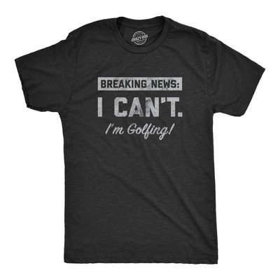 Mens Breaking News I Cant Im Golfing T Shirt Funny Golf Course Lovers Joke Tee For Guys - Crazy Dog Men's T Shirt