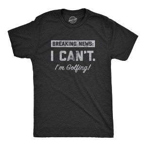 Mens Breaking News I Cant Im Golfing T Shirt Funny Golf Course Lovers Joke Tee For Guys - Crazy Dog Men's T Shirt - 1 of 4