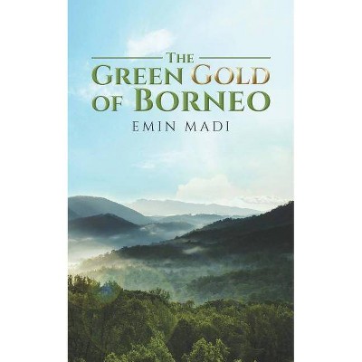 The Green Gold of Borneo - by  Emin Madi (Paperback)