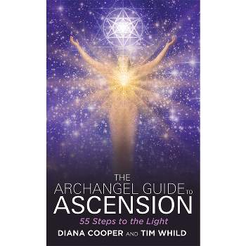 The Archangel Guide to Ascension - by  Diana Cooper & Tim Whild (Paperback)