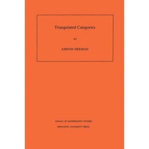Triangulated Categories. (Am-148), Volume 148 - (Annals of Mathematics Studies) by  Amnon Neeman (Paperback) - 1 of 1