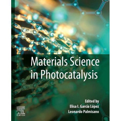 Materials Science in Photocatalysis - by  Elisa I Garcia Lopez & Leonardo Palmisano (Paperback)