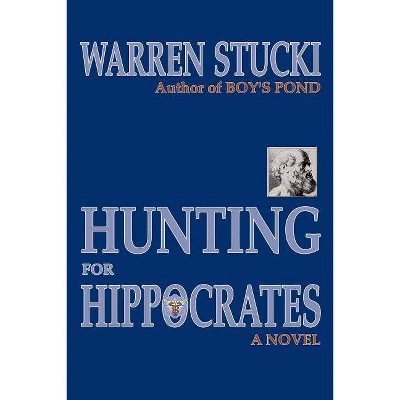 Hunting for Hippocrates - by  Warren J Stucki (Paperback)