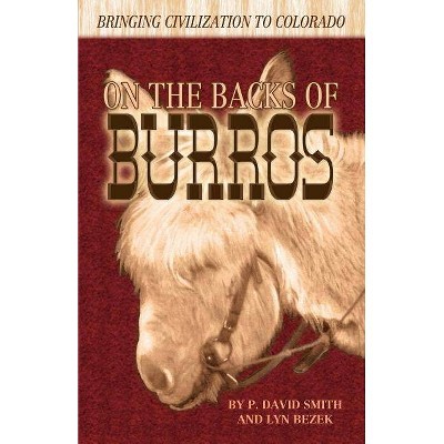 On the Backs of Burros - (First) by  P David Smith & Lyn Bezek (Paperback)