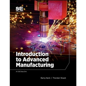 Introduction to Advanced Manufacturing - by  Ramy Harik & Thorsten Wuest (Paperback) - 1 of 1