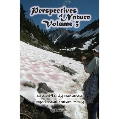 Perspectives of Nature Volume 3 - by  Paul Kosir (Paperback)