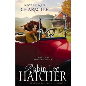 A Matter of Character - (Sisters of Bethlehem Springs) by  Robin Lee Hatcher (Paperback) - 1 of 1