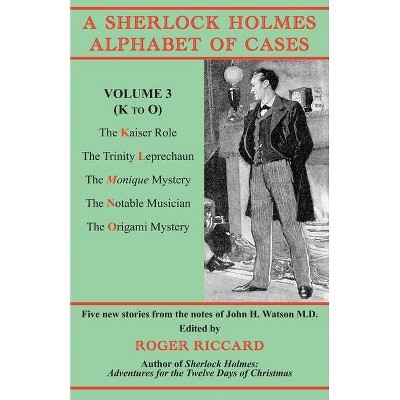 A Sherlock Holmes Alphabet of Cases, Volume 3 (K to O) - by  Roger Riccard (Paperback)