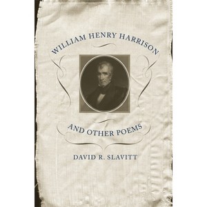 William Henry Harrison and Other Poems - by  David R Slavitt (Paperback) - 1 of 1