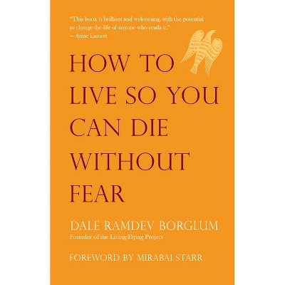 How to Live So You Can Die Without Fear - by  Dale Borglum (Paperback)