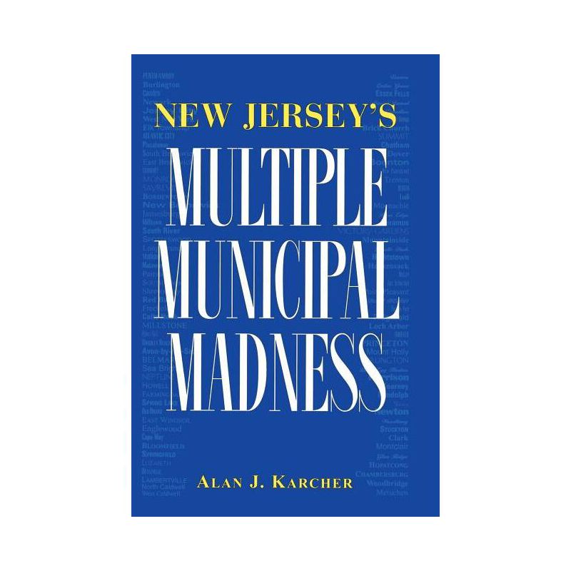 New Jersey's Multiple Municipal Madness - by  Alan Karcher (Paperback), 1 of 2