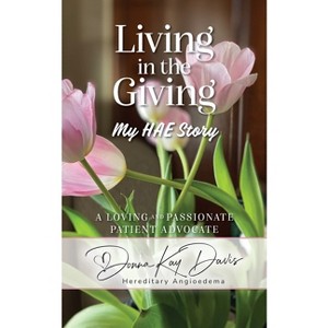 Living in the Giving My HAE Story - by  Donna Kay Davis (Paperback) - 1 of 1
