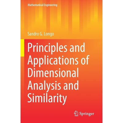 Principles and Applications of Dimensional Analysis and Similarity - (Mathematical Engineering) by  Sandro G Longo (Paperback)
