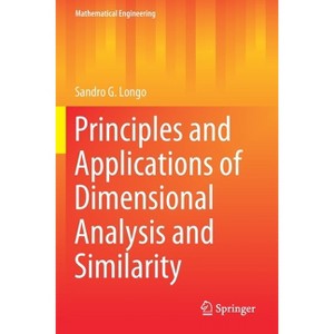 Principles and Applications of Dimensional Analysis and Similarity - (Mathematical Engineering) by  Sandro G Longo (Paperback) - 1 of 1