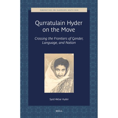 Qurratulain Hyder on the Move - (Perspectives on Islamicate South Asia) by  Syed Akbar Hyder (Hardcover)