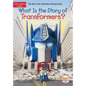 What Is the Story of Transformers? - (What Is the Story Of?) by  Brandon T Snider & Who Hq (Paperback)