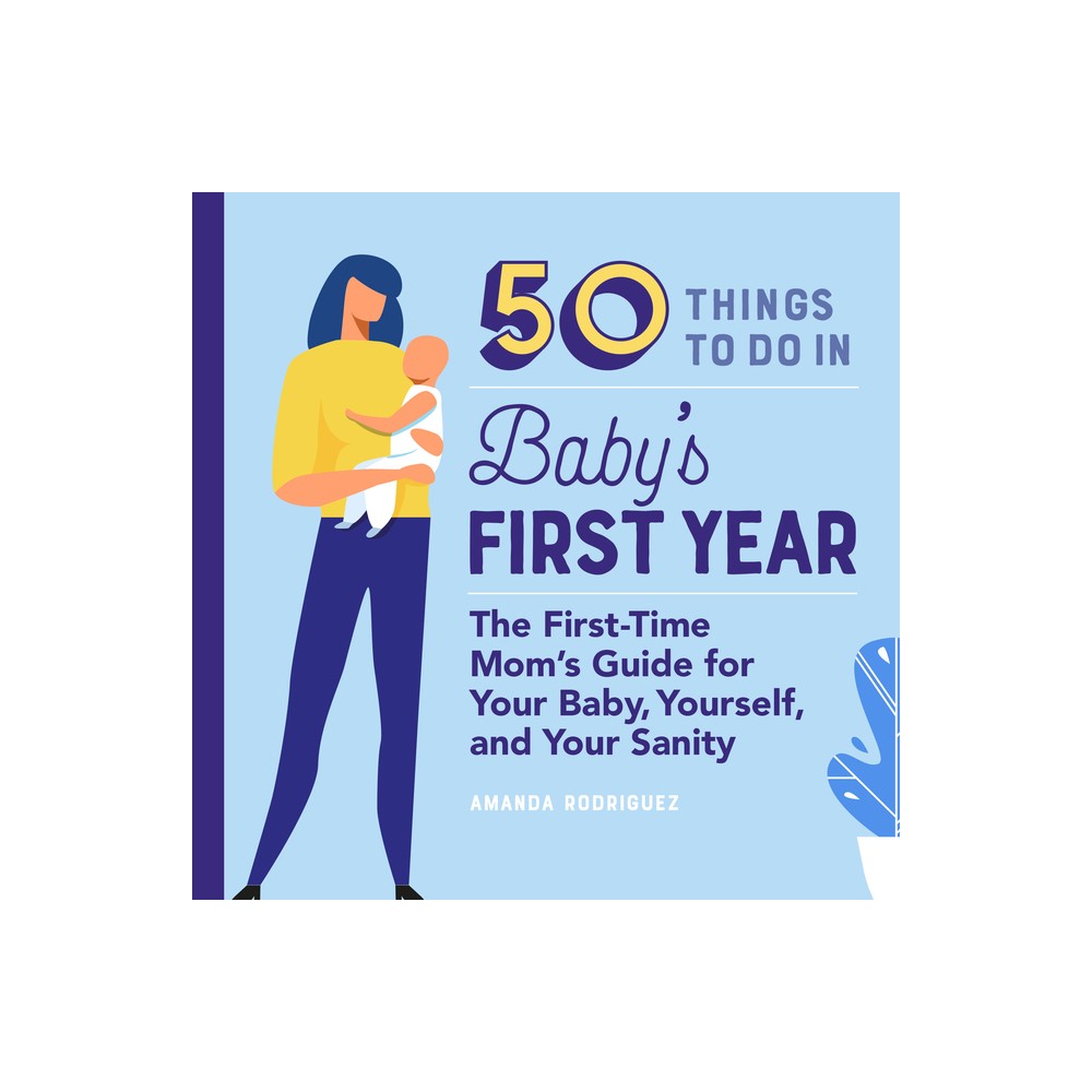 50 Things to Do in Babys First Year - (First Time Moms) by Amanda Rodriguez (Paperback)