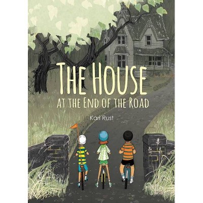 The House at the End of the Road - by  Kari Rust (Hardcover)