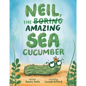 Neil, the Amazing Sea Cucumber - by  Amelia Tonta (Hardcover) - 1 of 1