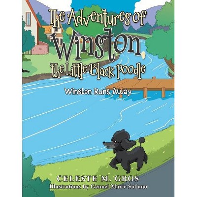 The Adventures of Winston, the Little Black Poodle - by  Celeste M Gros (Paperback)