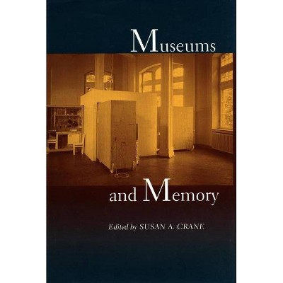 Museums and Memory - (Cultural Sitings) by  Susan A Crane (Paperback)