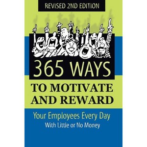 365 Ways to Motivate and Reward Your Employees Every Day - 2nd Edition by  Dianna Podmoroff (Paperback) - 1 of 1