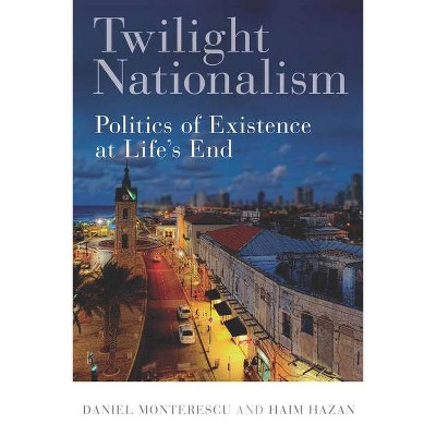 Twilight Nationalism - by  Daniel Monterescu & Haim Hazan (Paperback)