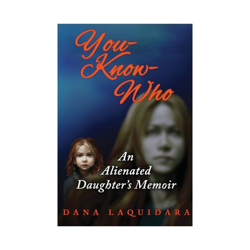YOU-KNOW-WHO An Alienated Daughter's Memoir - by  Dana Laquidara (Paperback), 1 of 2