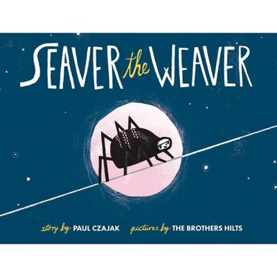 Seaver the Weaver - by  Paul Czajak (Hardcover)