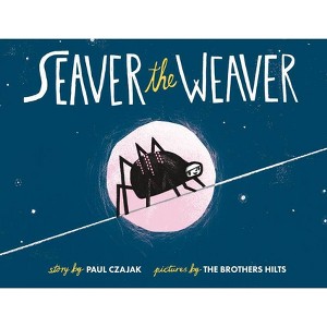 Seaver the Weaver - by  Paul Czajak (Hardcover) - 1 of 1