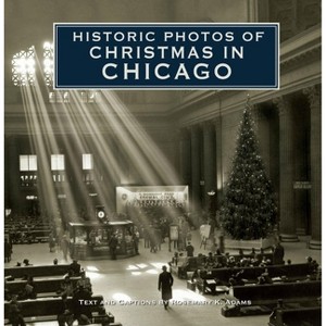 Historic Photos of Christmas in Chicago - (Hardcover) - 1 of 1