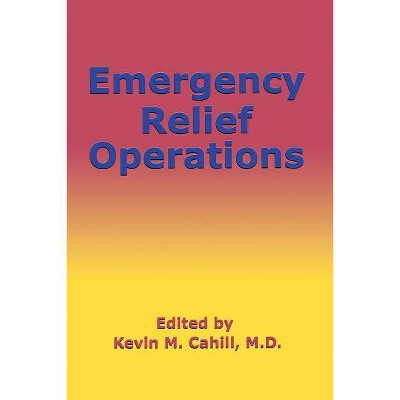 Emergency Relief Operations - (International Humanitarian Affairs) by  Kevin M Cahill (Paperback)