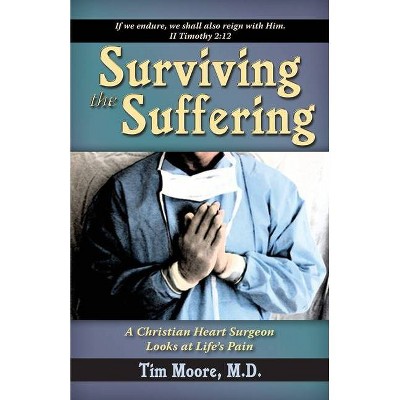 Surviving the Suffering - by  Tim Moore (Paperback)