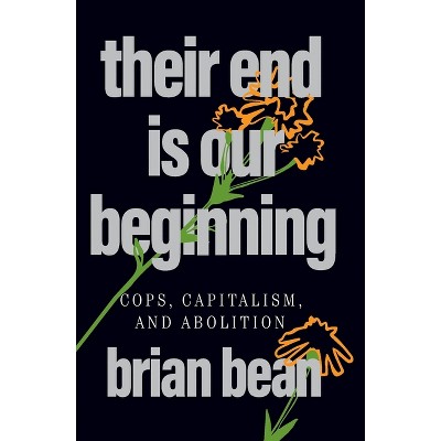 Their End Is Our Beginning - by  Brian Bean (Hardcover)