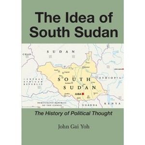 The Idea of South Sudan - by  John Gai Yoh (Paperback) - 1 of 1