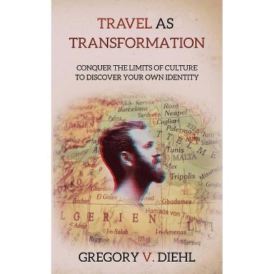 Travel As Transformation - by  Gregory V Diehl (Paperback)