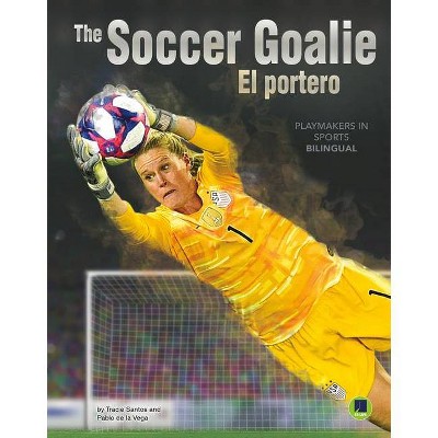 The Soccer Goalie - (Playmakers in Sports) by  Madison Capitano & Pablo De La Vega (Hardcover)