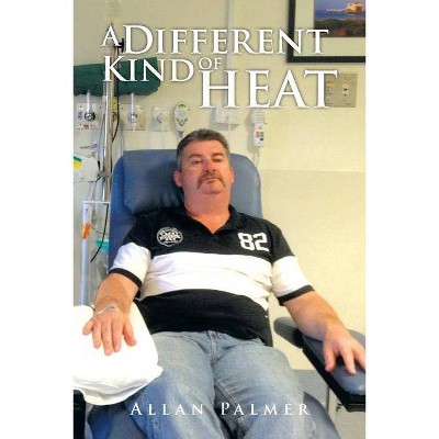 A Different Kind of Heat - by  Allan Palmer (Paperback)