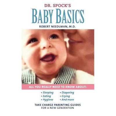 Dr. Spock's Baby Basics - by  Robert Needlman (Paperback)