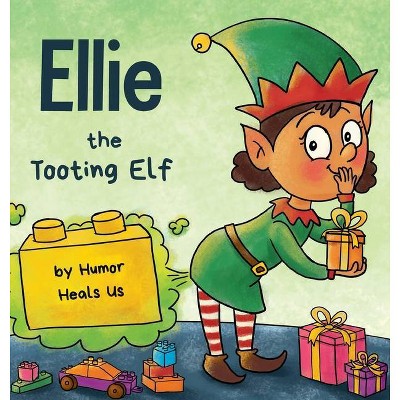 Ellie the Tooting Elf - (Farting Adventures) by  Humor Heals Us (Hardcover)